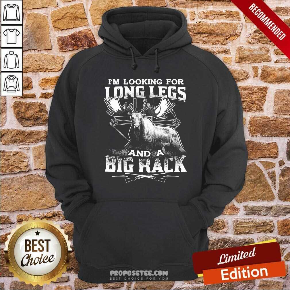 Happy Im Looking For Long Legs And A Big Rack Shirt