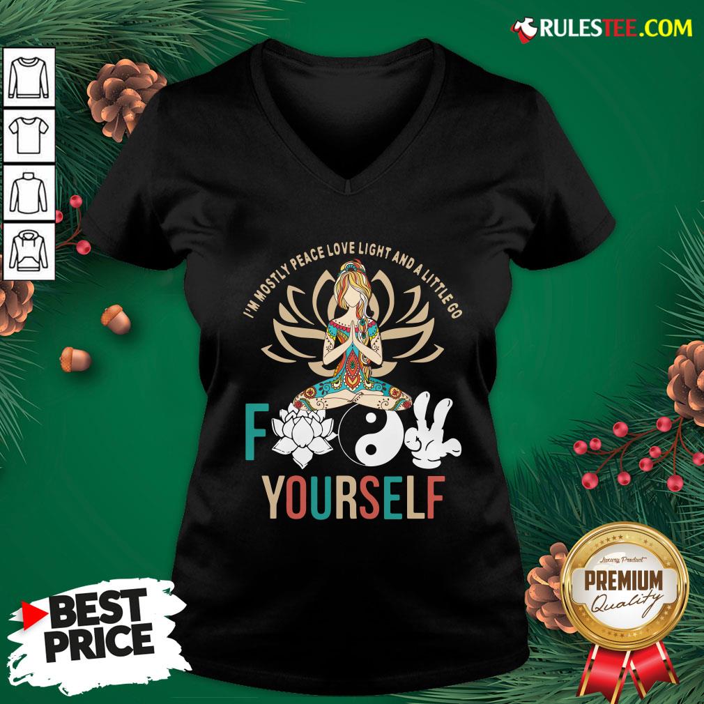 Happy Im Mostly Peace Love Light And A Litte Go Fuck Yourself Shirt