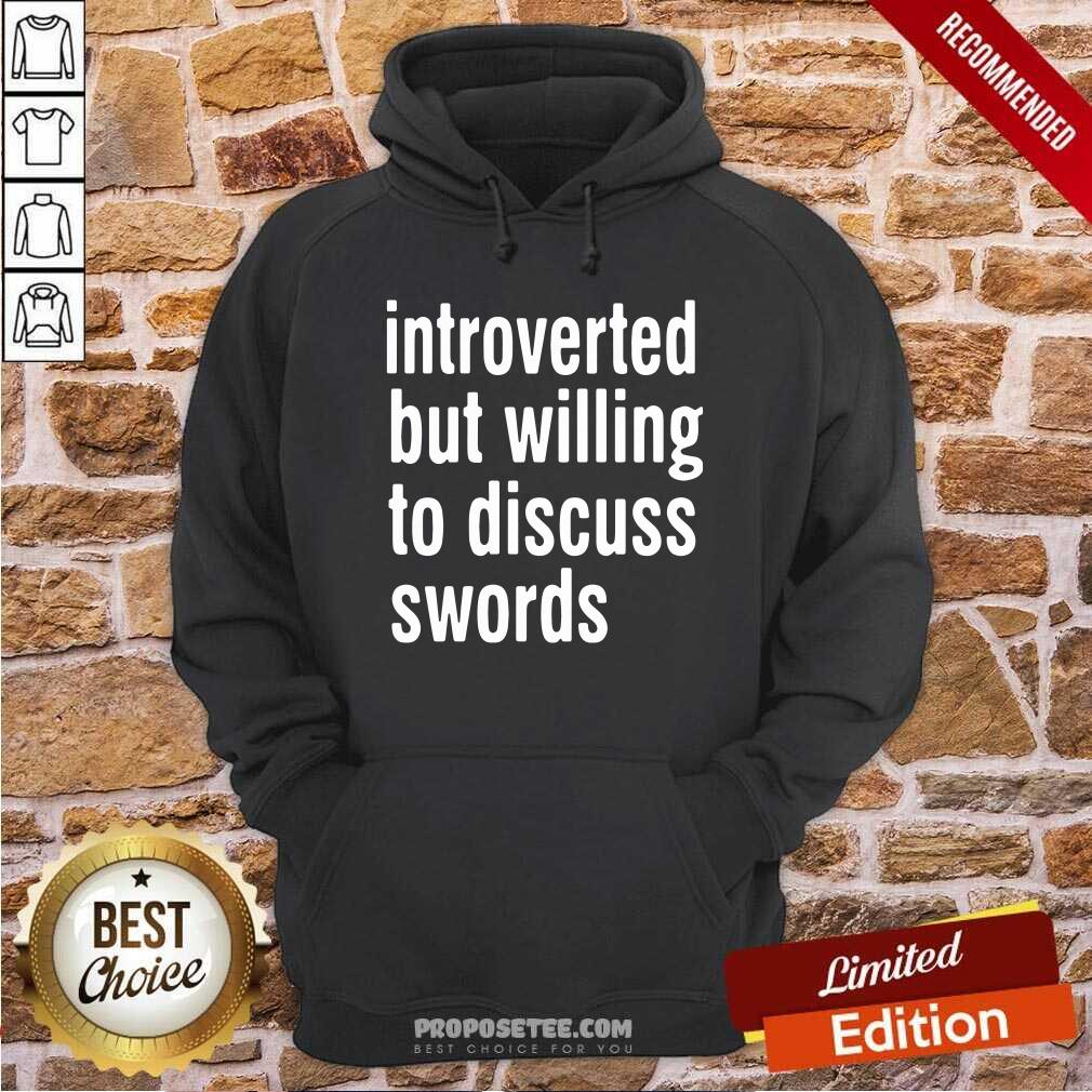 Happy Introverted But Willing To Discuss Swords Shirt