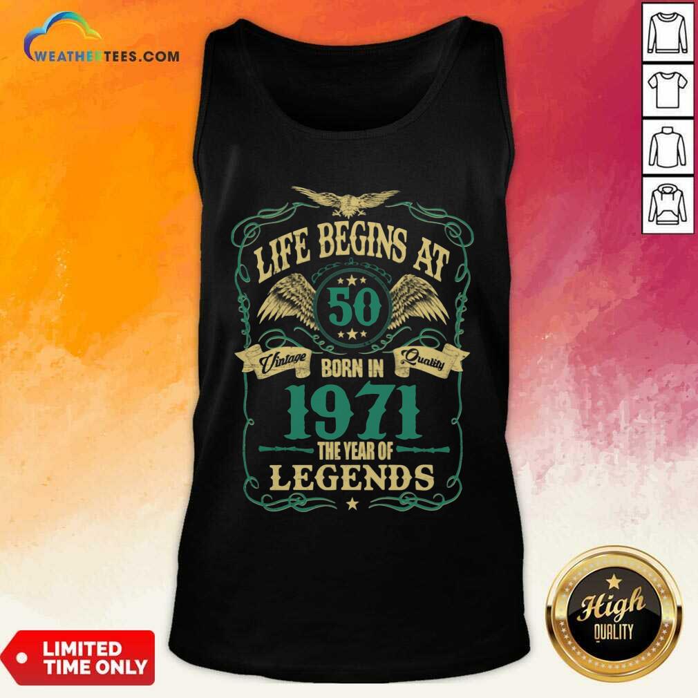 Happy Life Begins At 50 Born In 1971 Vintage Quality The Year Of Legends Shirt