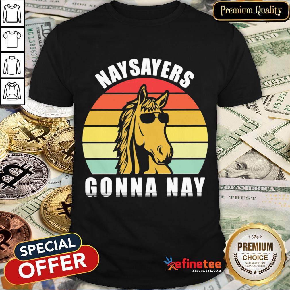 Happy Naysayers Gonna Nay Vintage Shirt