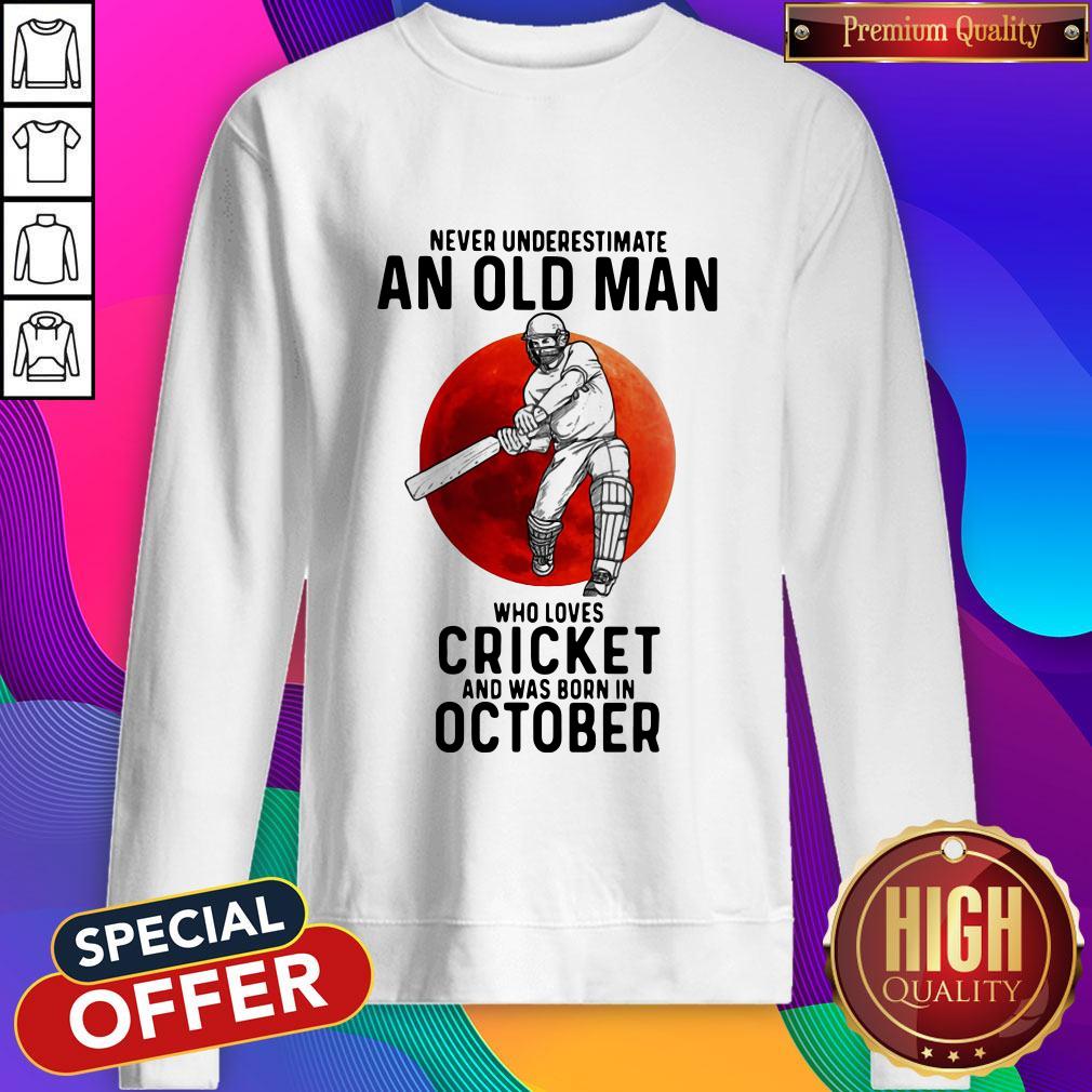 happy-never-underestimate-an-old-man-who-loves-cricket-and-was-born-in-october-sunset-sweatshirt.jpg