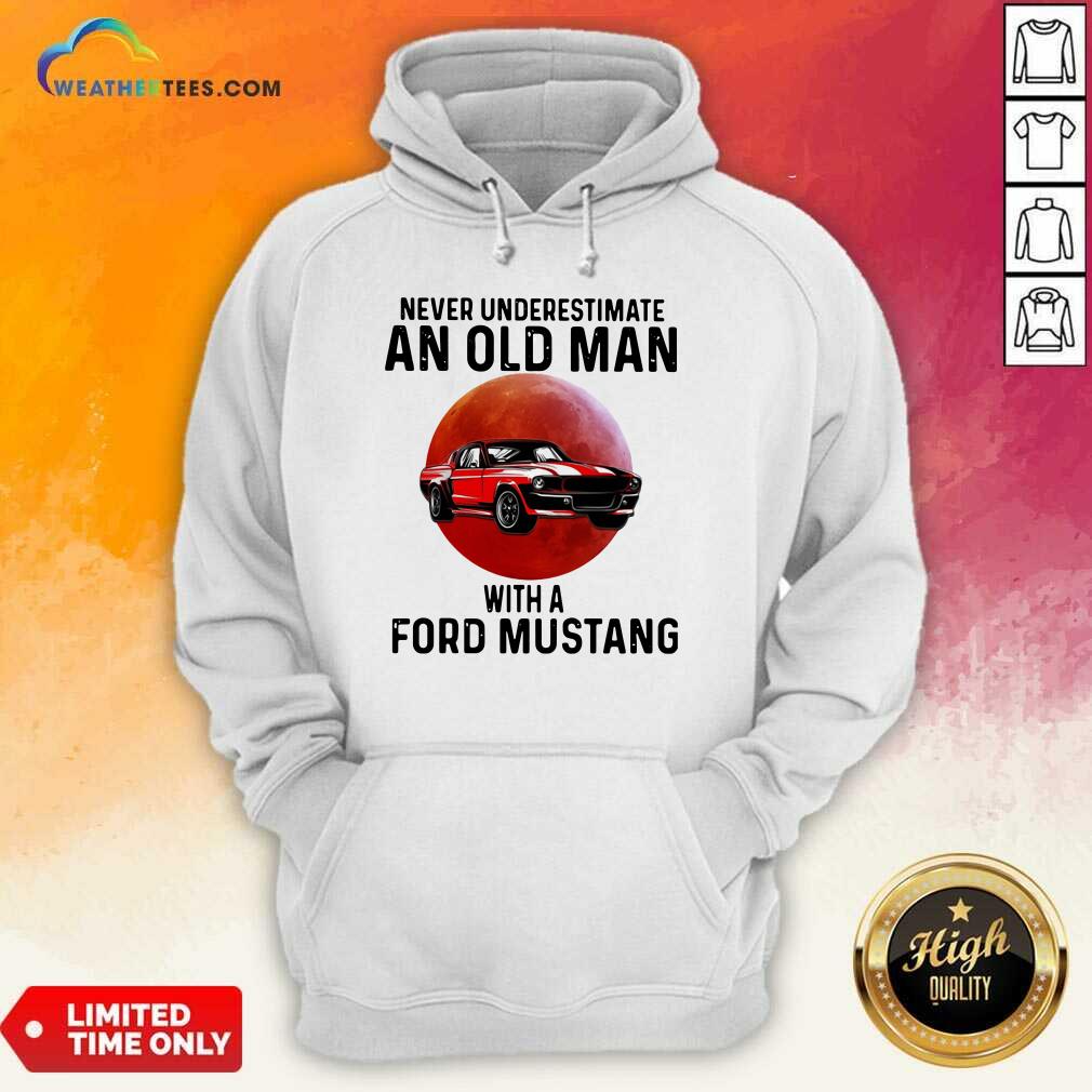 Happy Never Underestimate An Old Man With A Ford Mustang Shirt