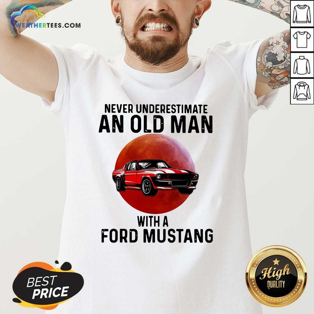 Happy Never Underestimate An Old Man With A Ford Mustang Shirt