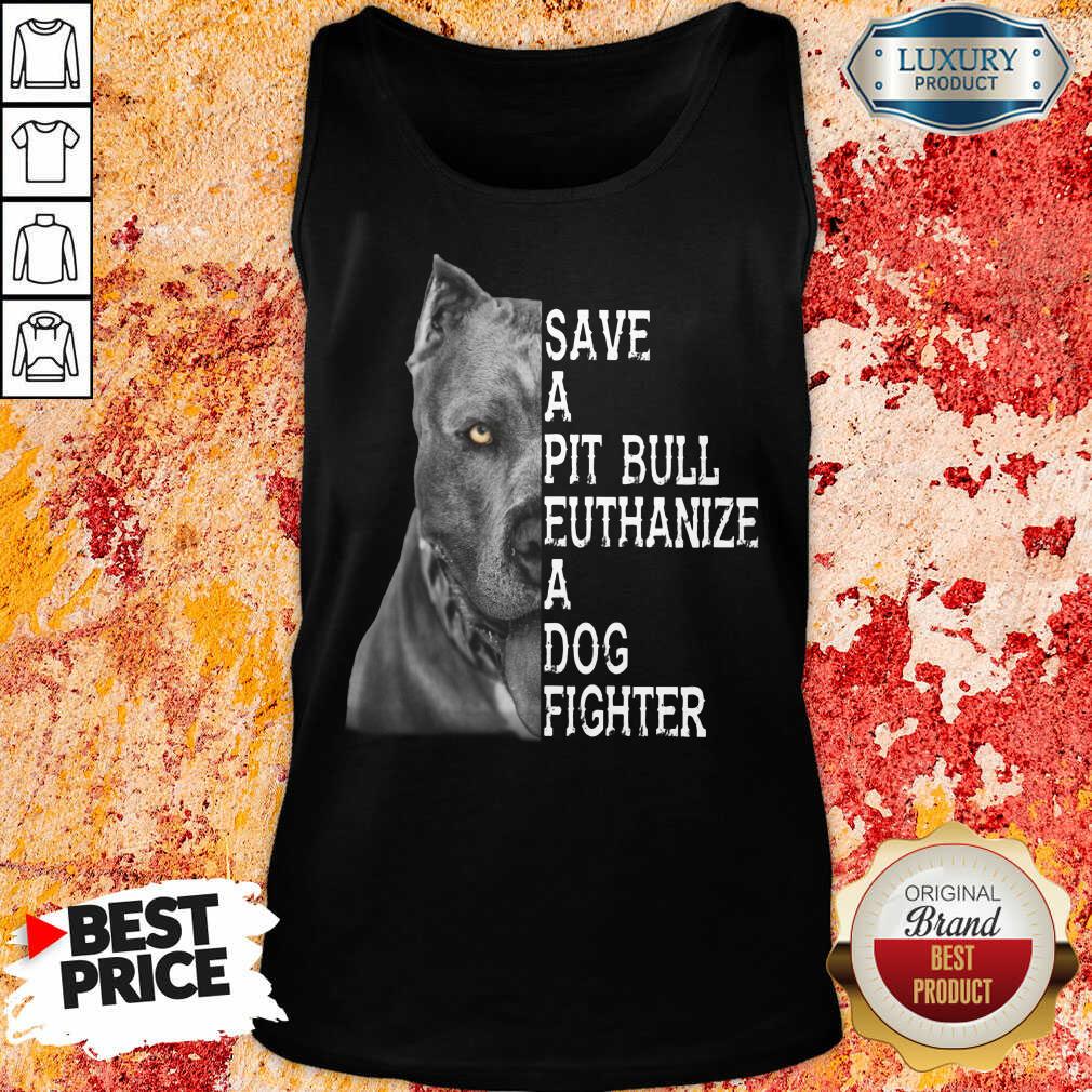 Happy PitBull Save A Pitbull Euthanize A Dog Fighter Shirt