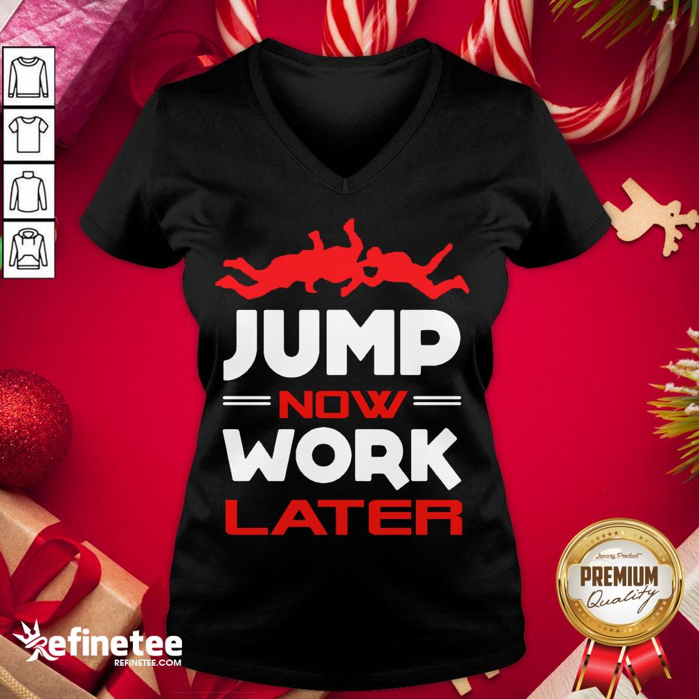 Happy Pour Parachutiste Jump Now Work Later Shirt