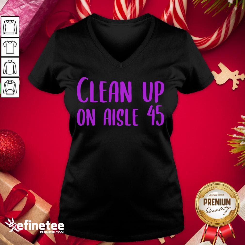 Happy Pretty Clean Up On Aisle 45 Biden Harris Shirt