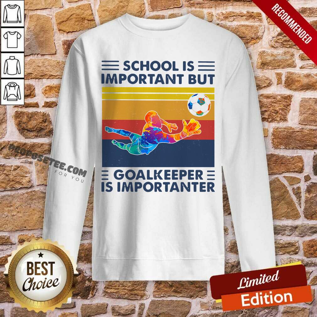 Happy School Is Important But Goalkeeper Is Importanter Vintage Shirt