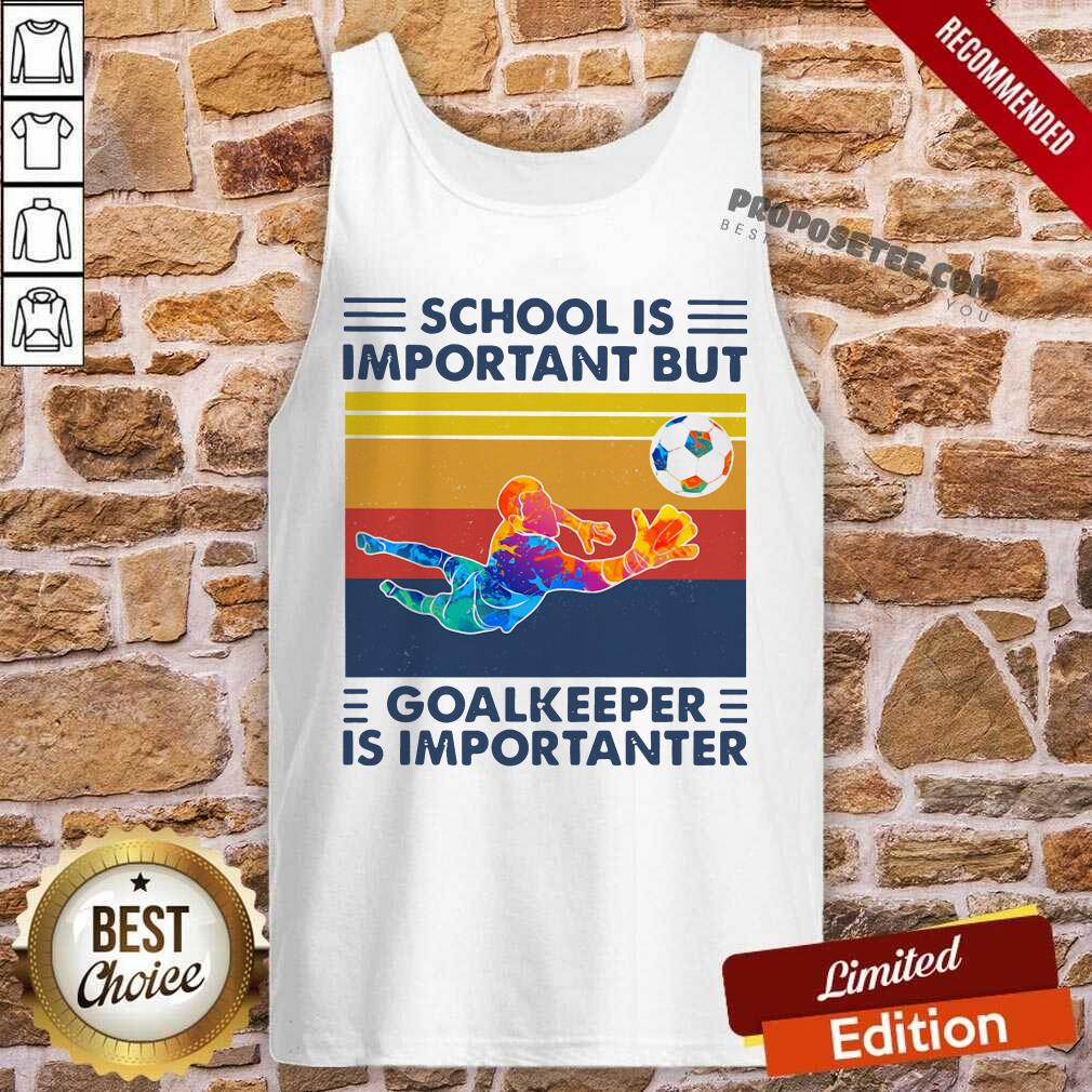Happy School Is Important But Goalkeeper Is Importanter Vintage Shirt
