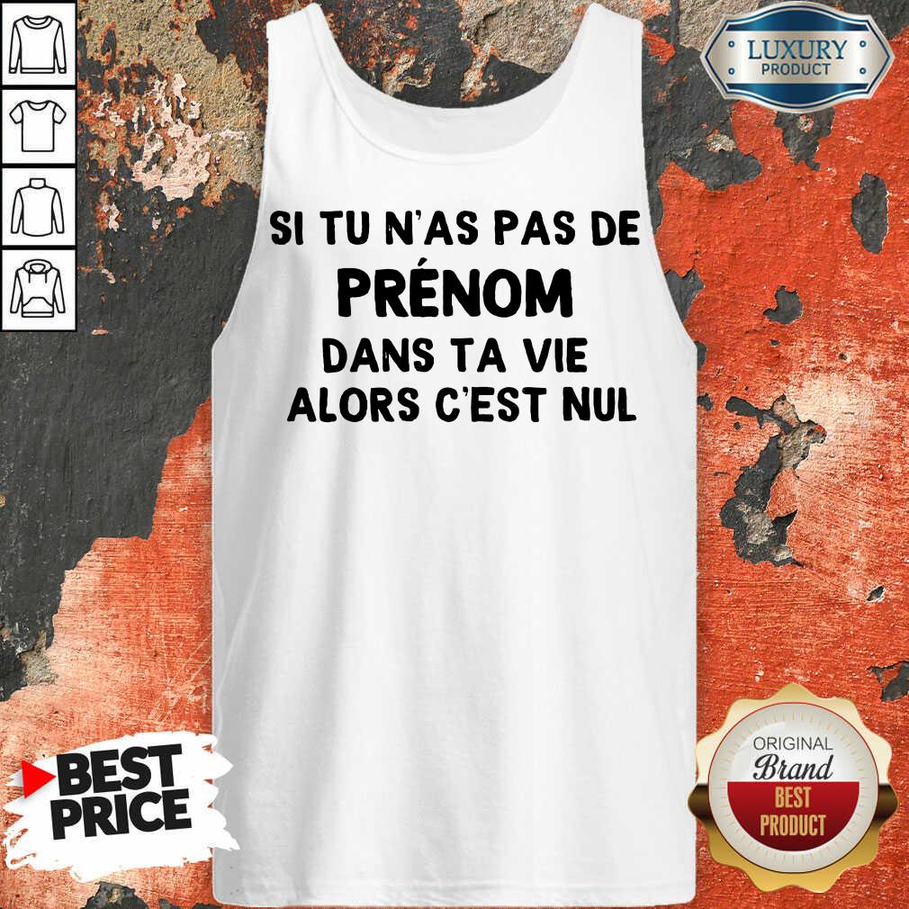 Happy Si Tu N'As Pas De Prenom Dans Ta Vie Alors C'Est Nul Shirt