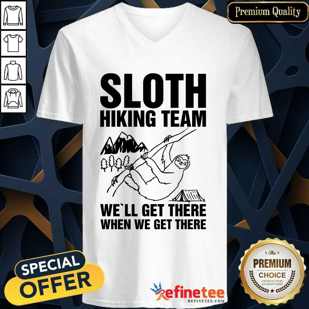 Happy Sloth Hiking Team Well Get There When We Get There Shirt