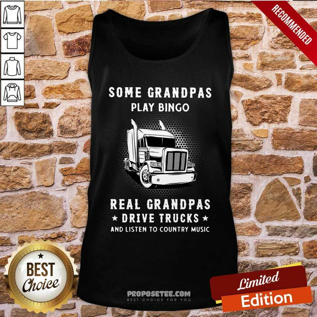 happy-some-grandpas-play-bingo-real-grandpas-drive-trucks-and-listtank-top.jpg