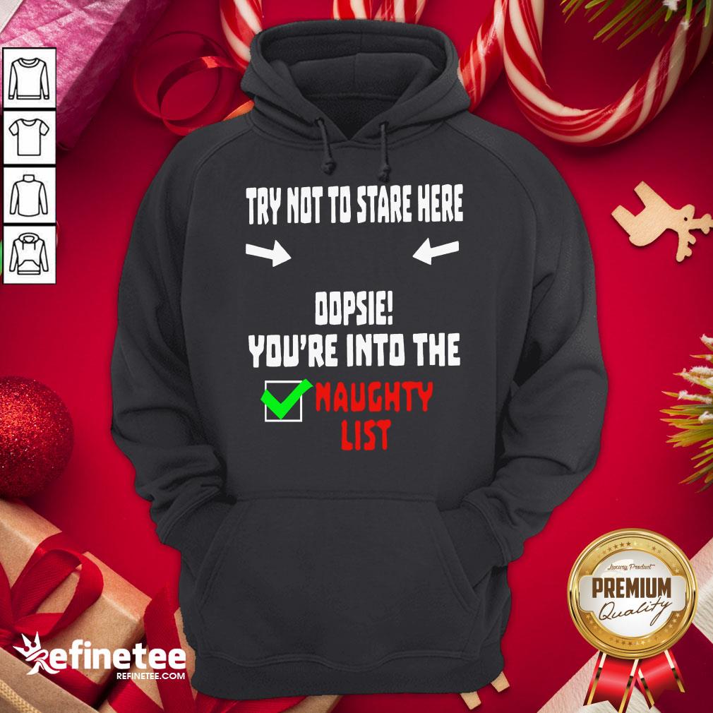 Happy Try Not To Stare Here Dopsie Youre Into The Naughty List Shirt