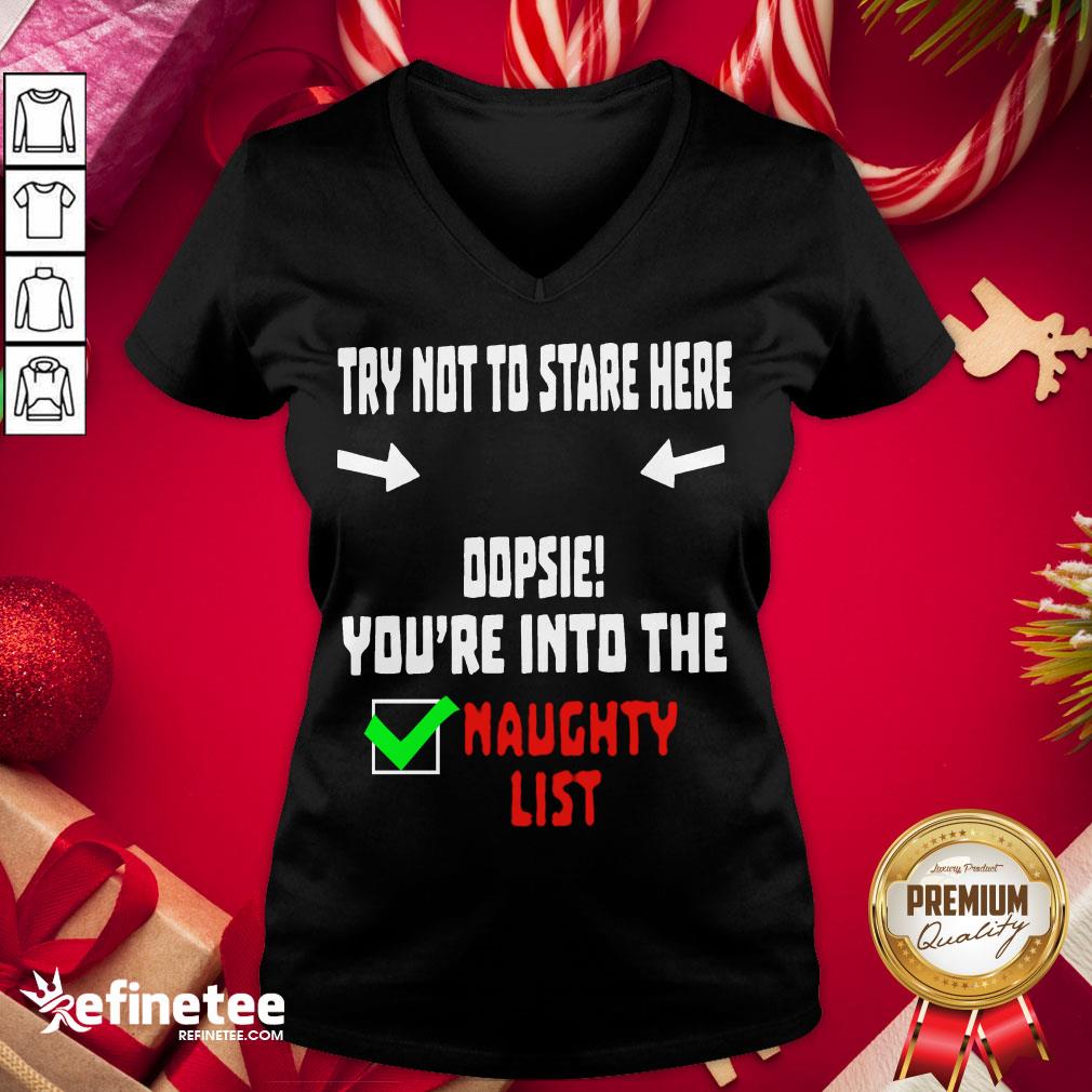 Happy Try Not To Stare Here Dopsie Youre Into The Naughty List Shirt