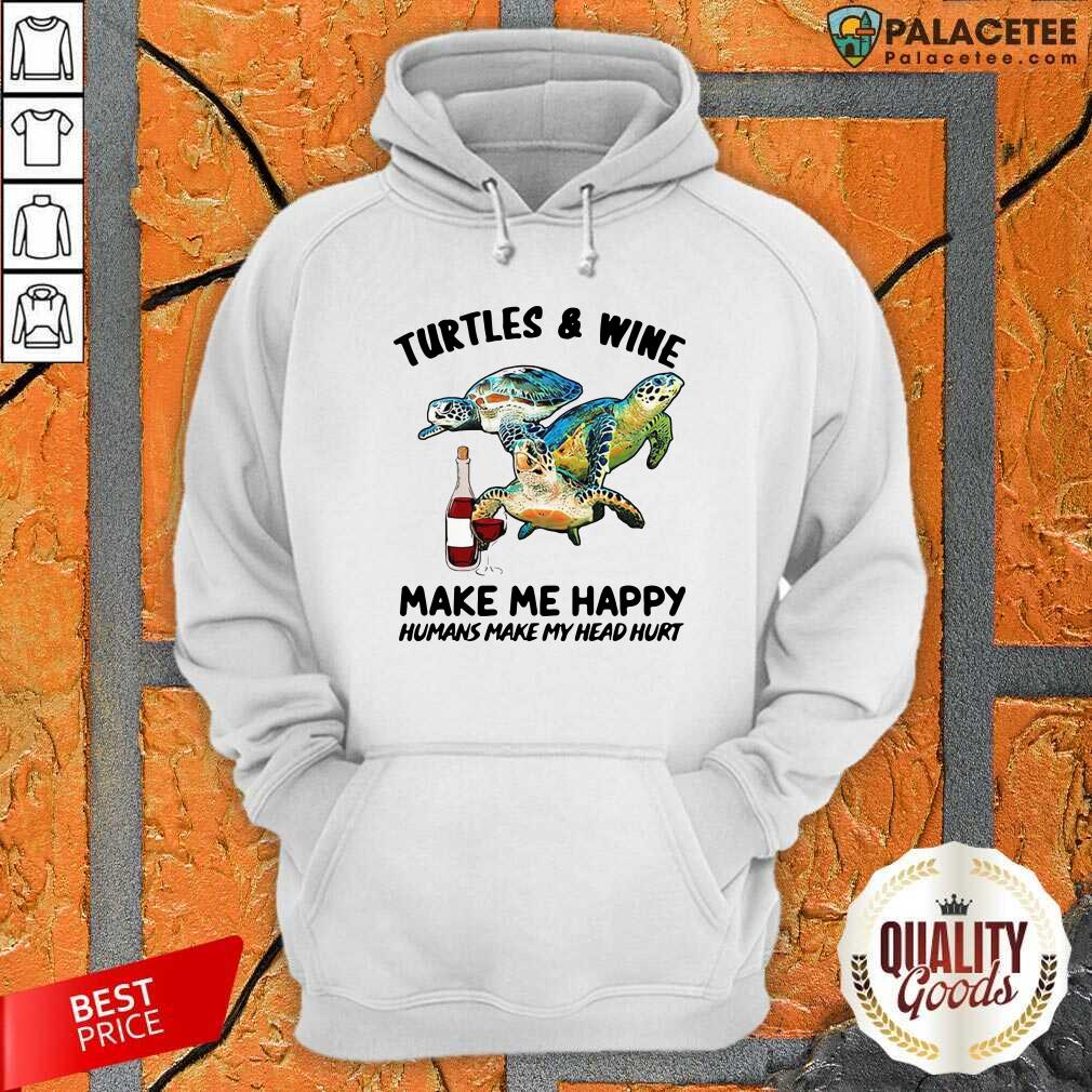Happy Turtles And Wine Make Me Happy Humans Make My Head Hurt Shirt