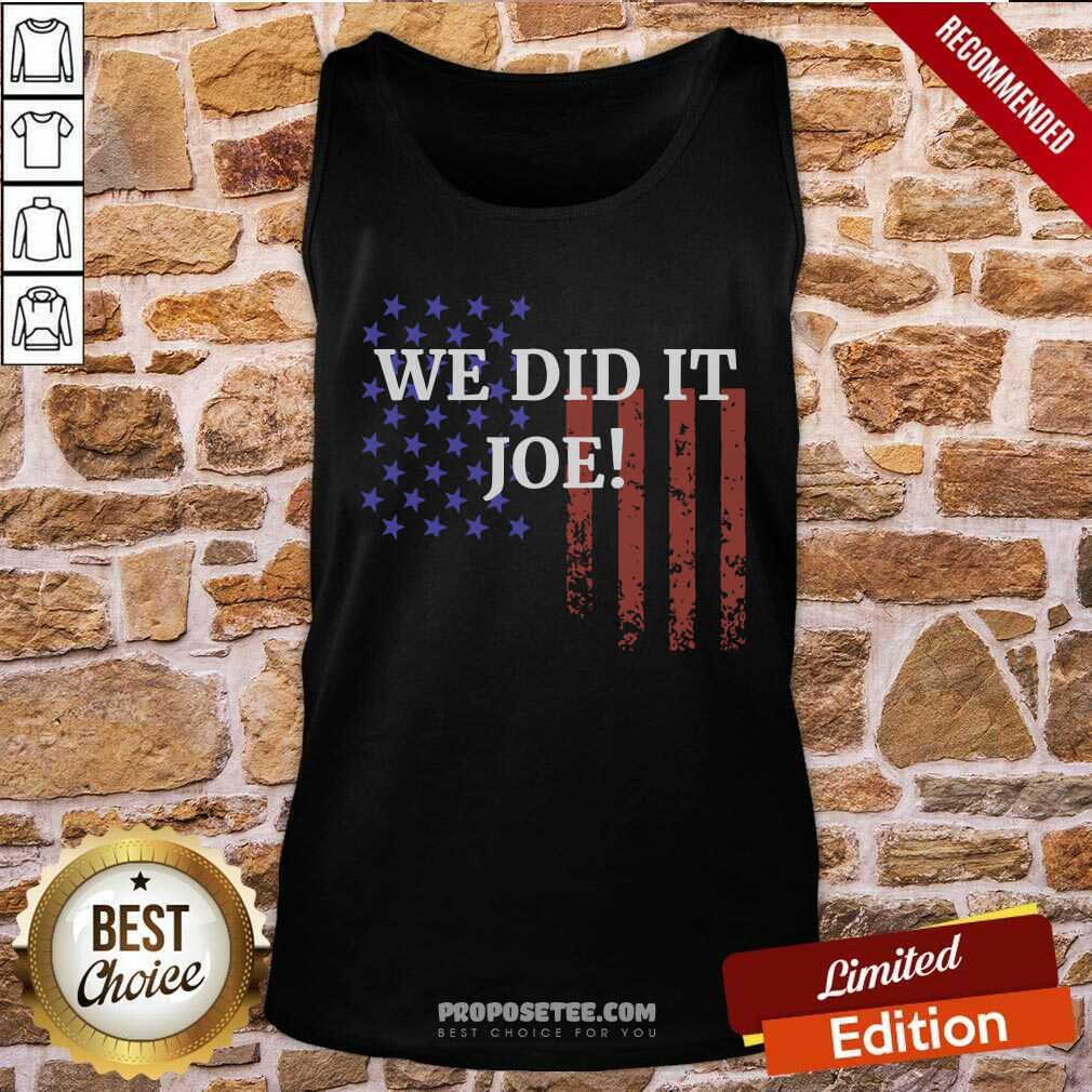 Happy We Did It Joe American Flag Election Shirt