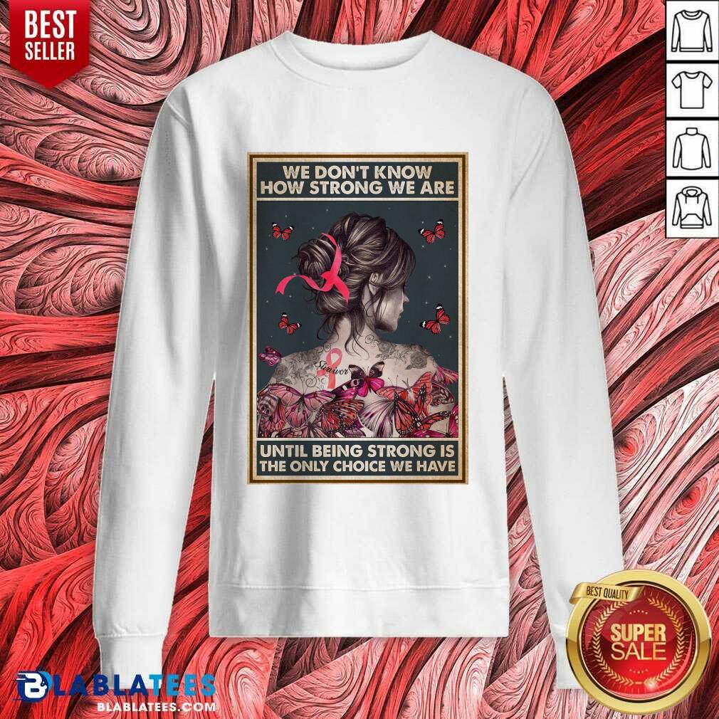 Happy We Dont Know How Strong We Are Vertical Poster Shirt