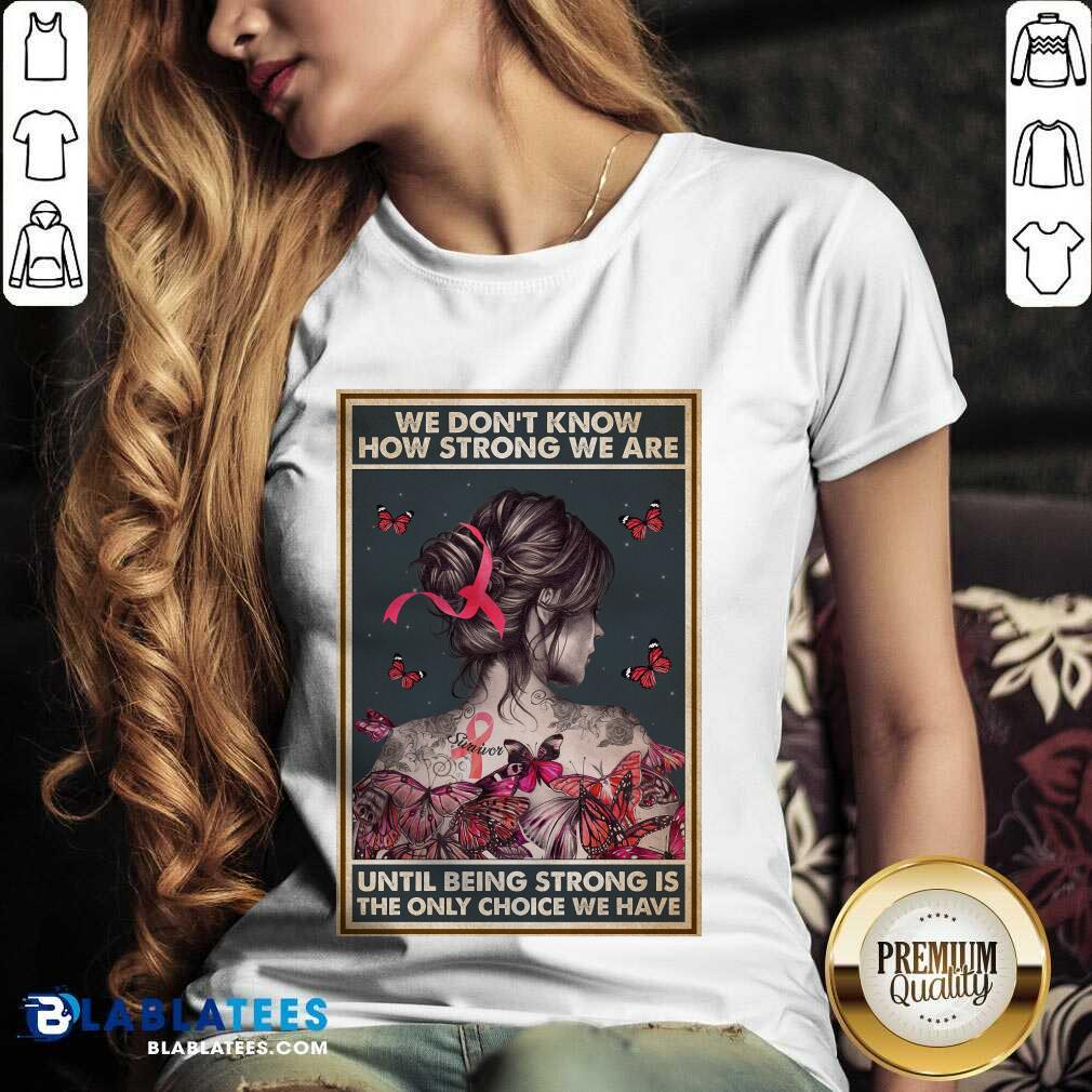 Happy We Dont Know How Strong We Are Vertical Poster Shirt