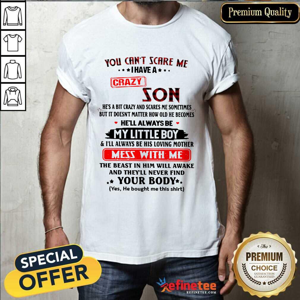 Happy You Can’t Scare Me I Have A Crazy Son Shirt