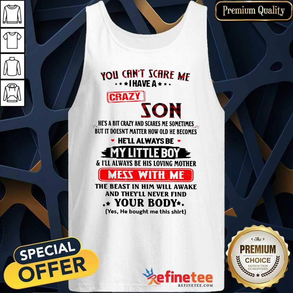 Happy You Can’t Scare Me I Have A Crazy Son Shirt