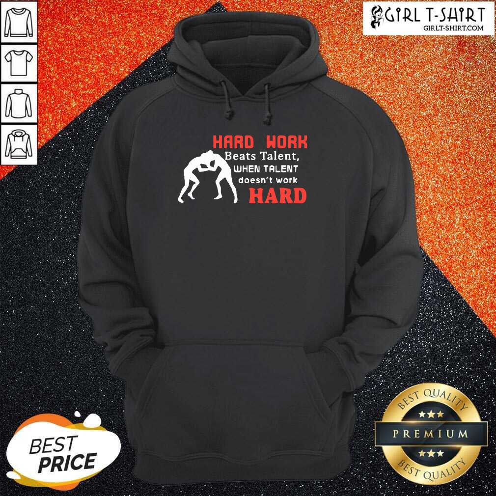 Hard Work Beats Talent When Talent Hard Shirt