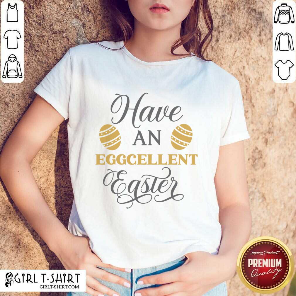 Have An Eggcellent Easter Shirt