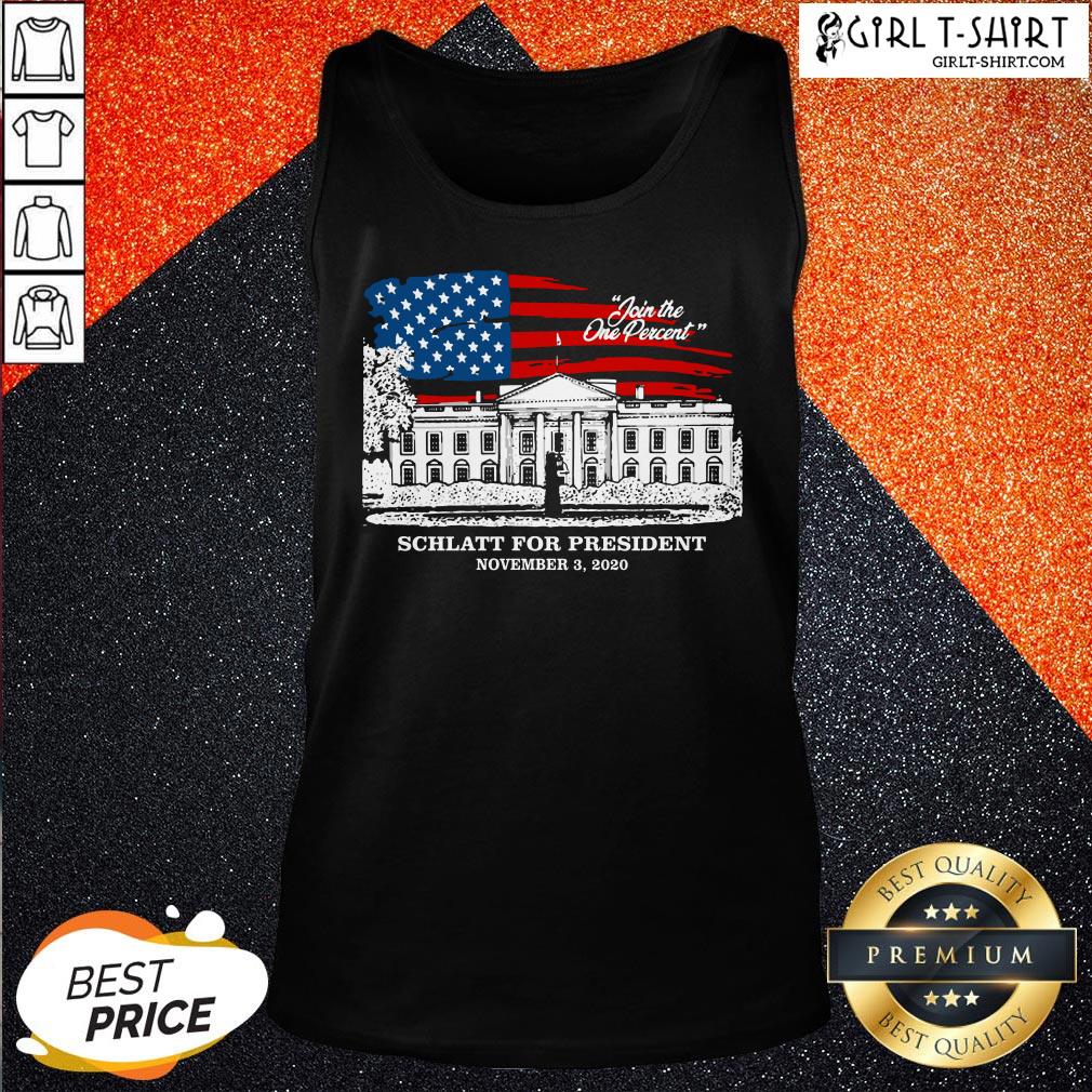 Have Join The One Percent Schlatt For President November 3 2020 Shirt