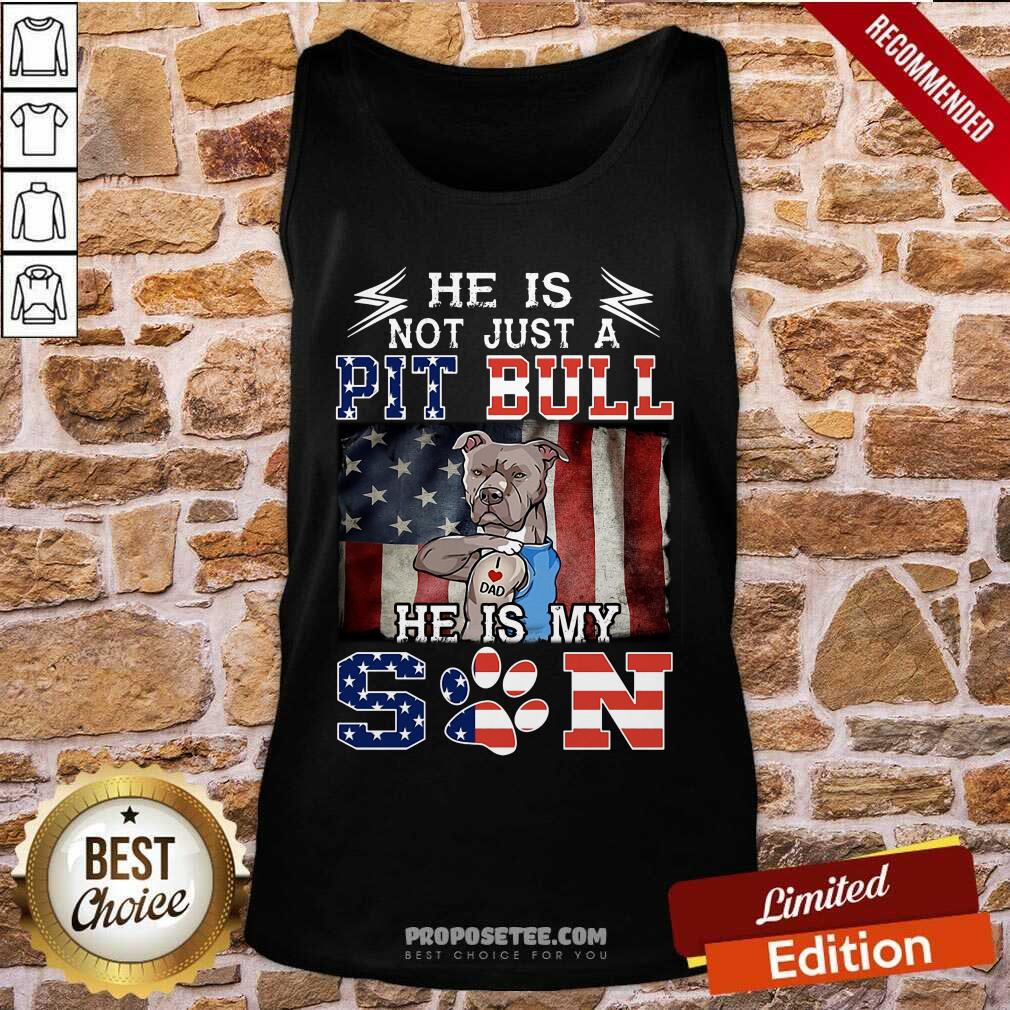 He Is Not Just A Pit Bull He Is My Son American Flag Shirt