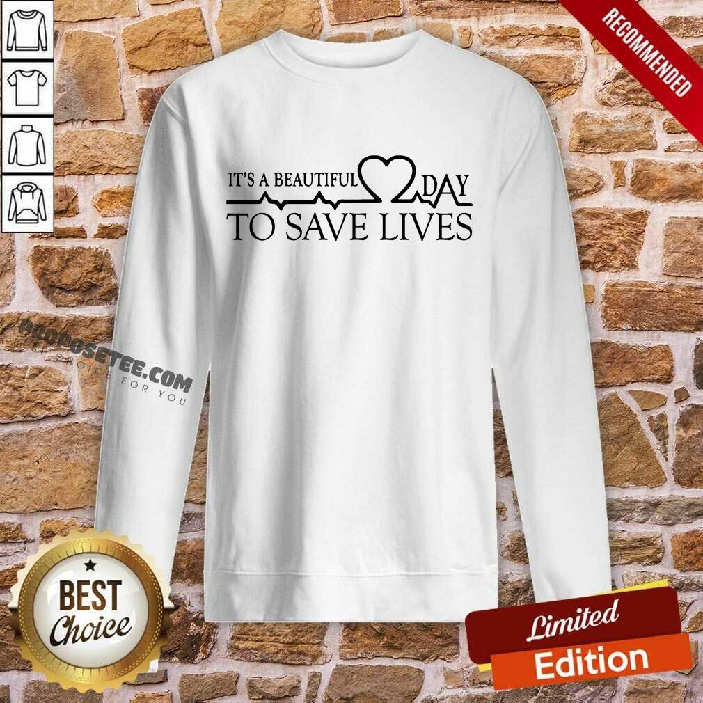 Heart Rate It's A Beautiful Day To Save Lives Shirt
