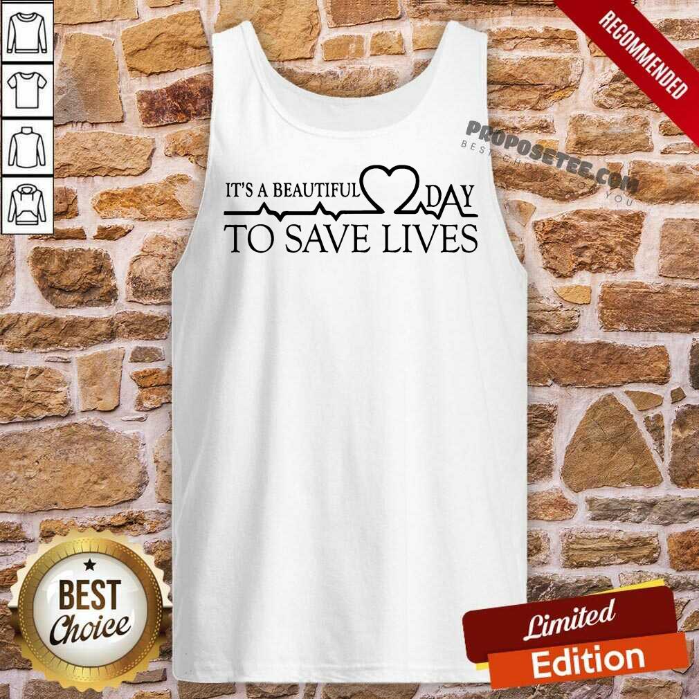 Heart Rate It's A Beautiful Day To Save Lives Shirt