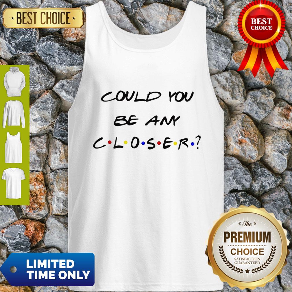 Awesome Could You Be Any Closer Social Distancing Shirt