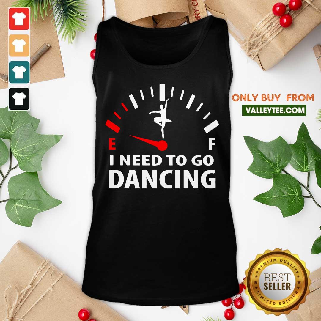 High Quality Ballet Ef I Need To Go Dancing Shirt