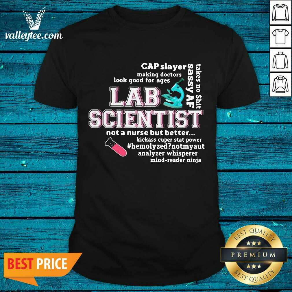 High Quality Cap Slayer Sassy Af Lab Scientist Not A Nurse But Better Shirt