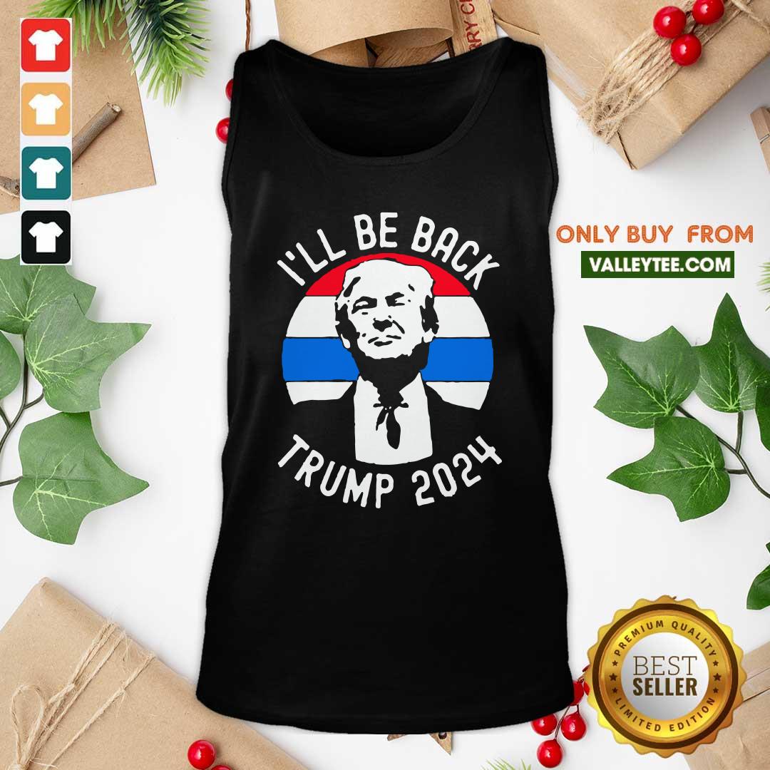 High Quality I’ll Be Back Trump 2024 Vintage Shirt