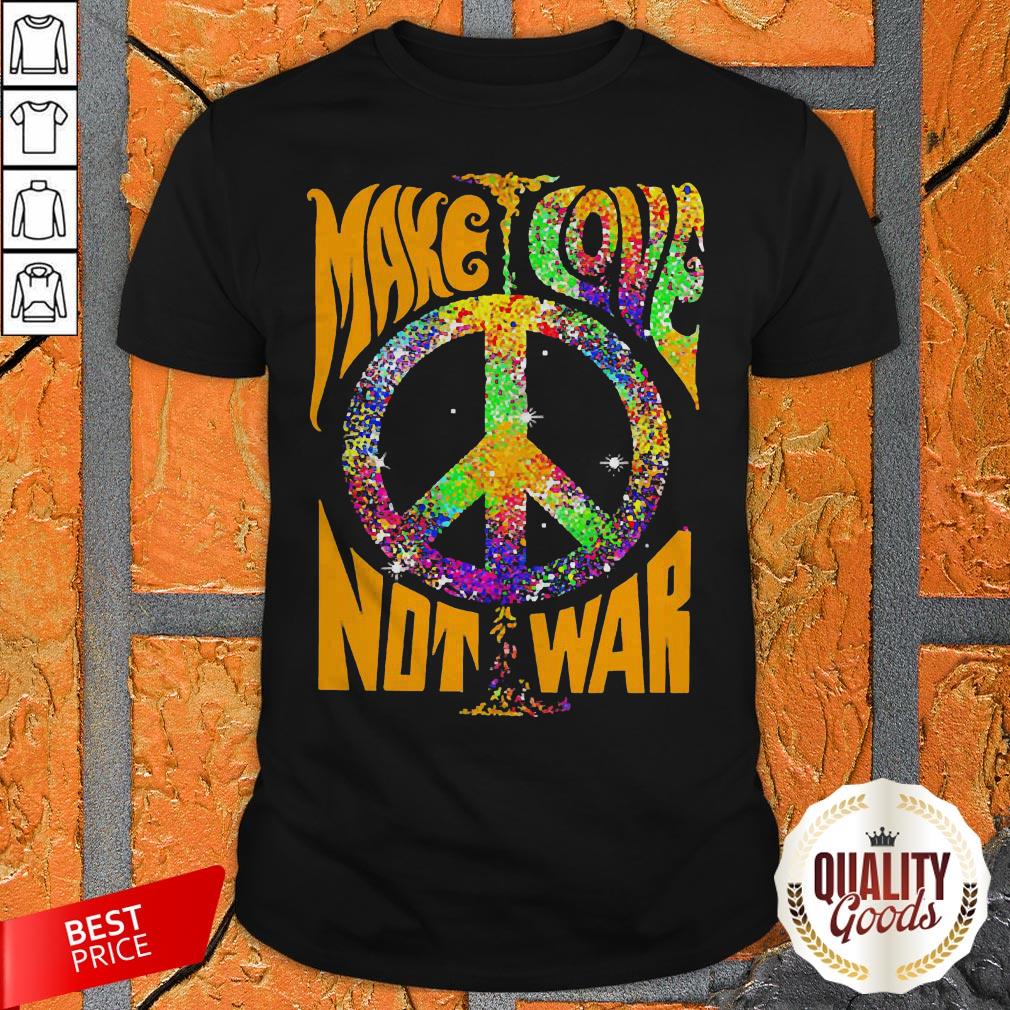Hippie Make Love Not War Shirt