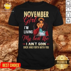 Top November Girl I'm Living My Best Life I Ain’t Goin’ Back And Forth With You Shirt