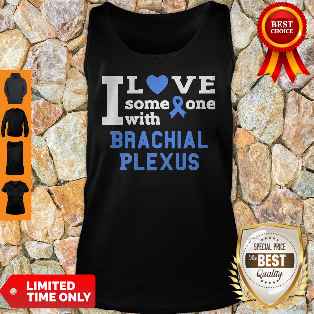 I Love Someone With Brachial Plexus Breast Cancer Shirt