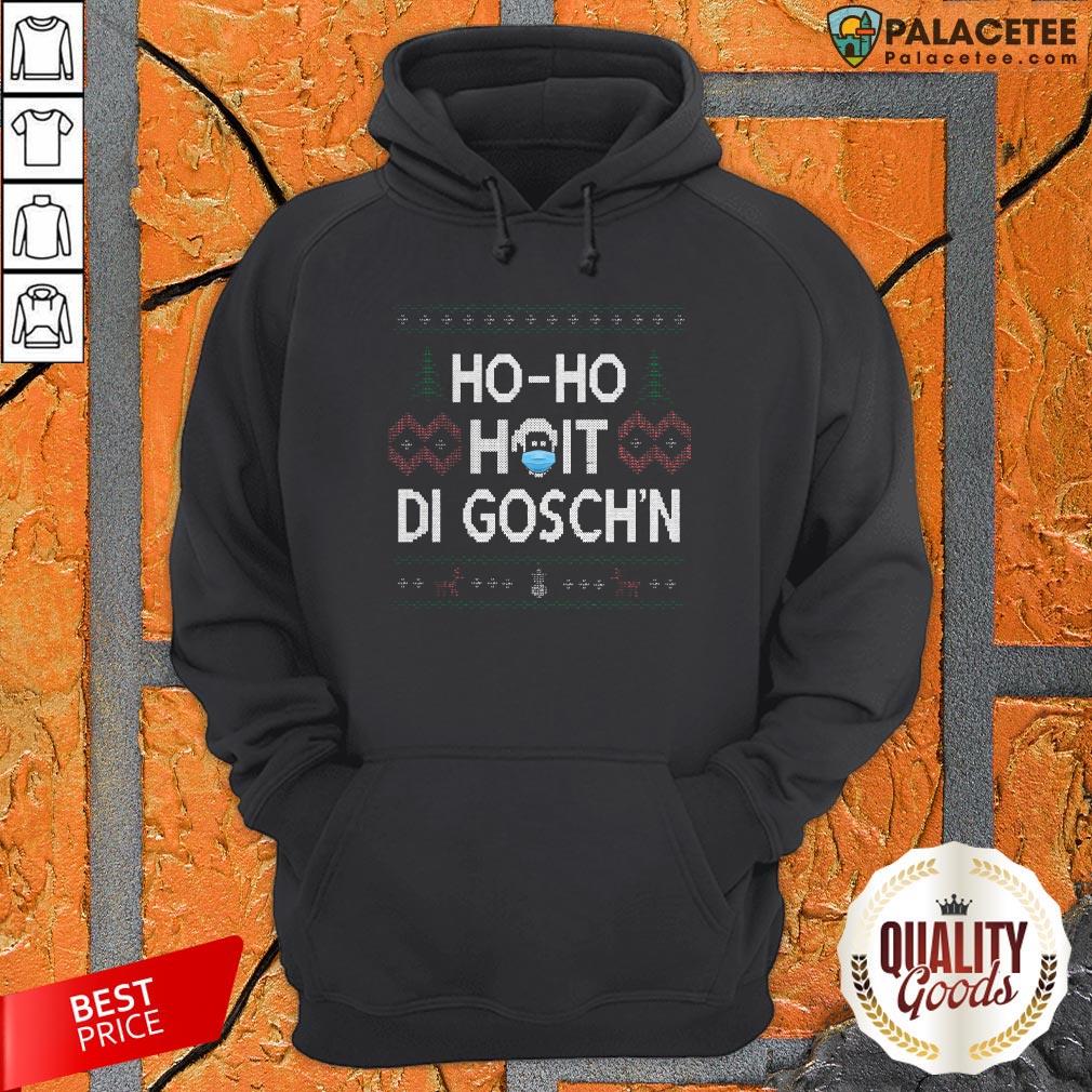 Ho Ho Hoit Di Gosch'n Ugly Christmas Sweater Shirt