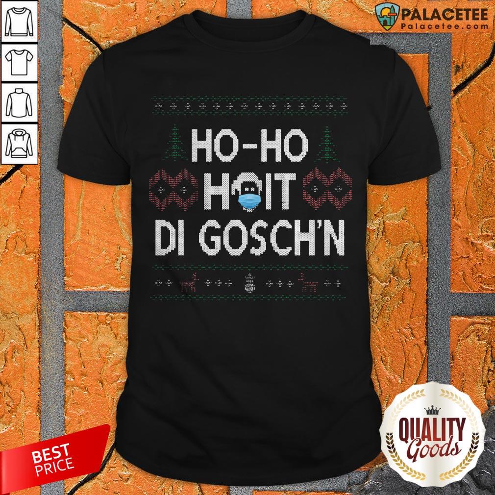 Ho Ho Hoit Di Gosch'n Ugly Christmas Sweater Shirt