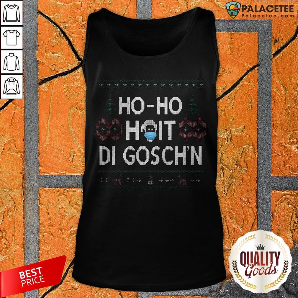 Ho Ho Hoit Di Gosch'n Ugly Christmas Sweater Shirt