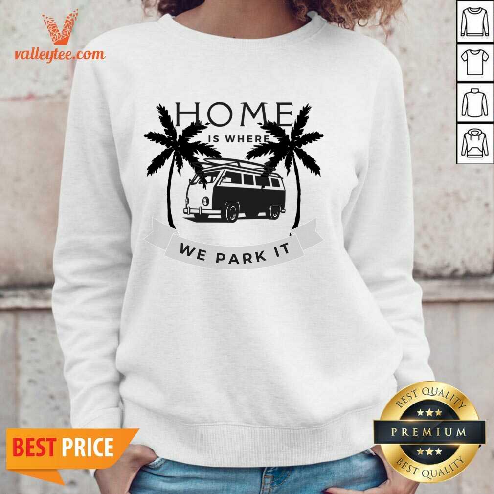 Home Is Where We Park It Shirt