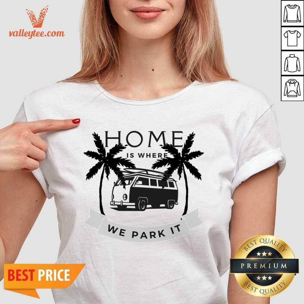 Home Is Where We Park It Shirt