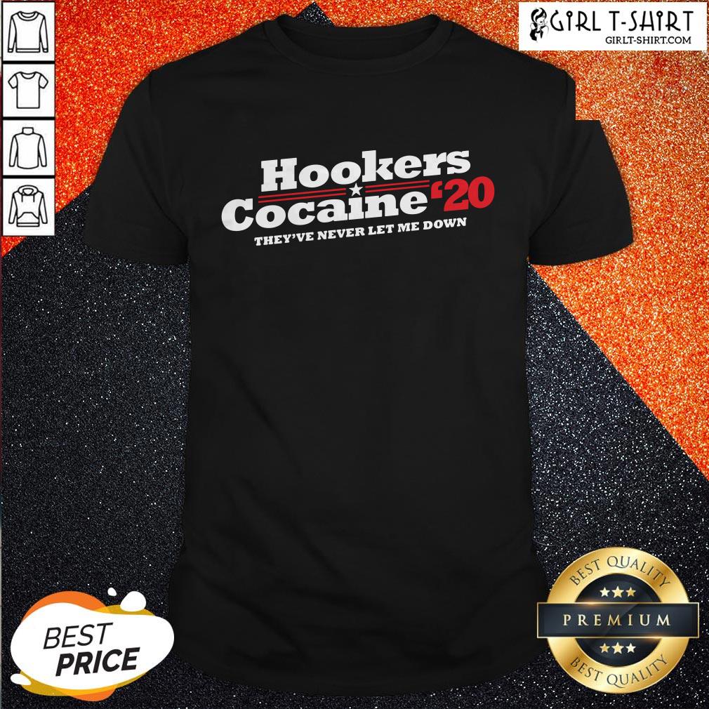 Hookers Cocaine 2020 They’ve Never Let Me Down Shirt