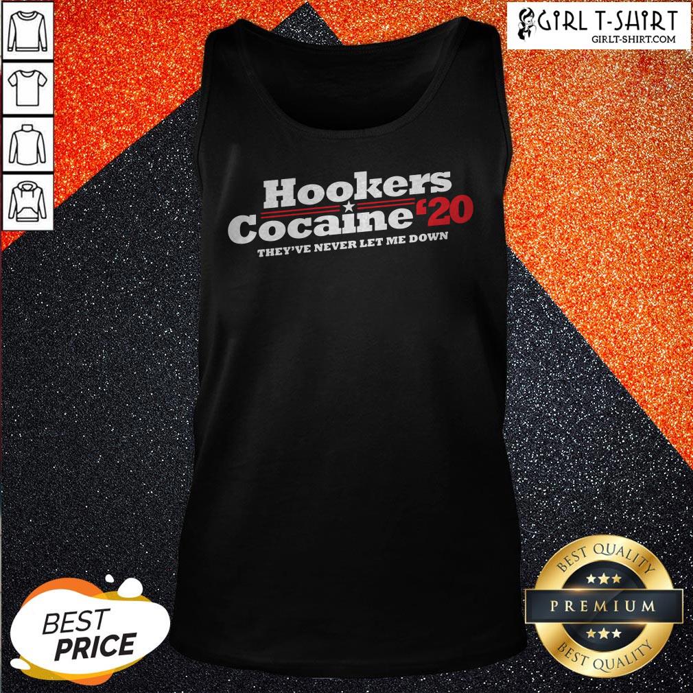 Hookers Cocaine 2020 They’ve Never Let Me Down Shirt