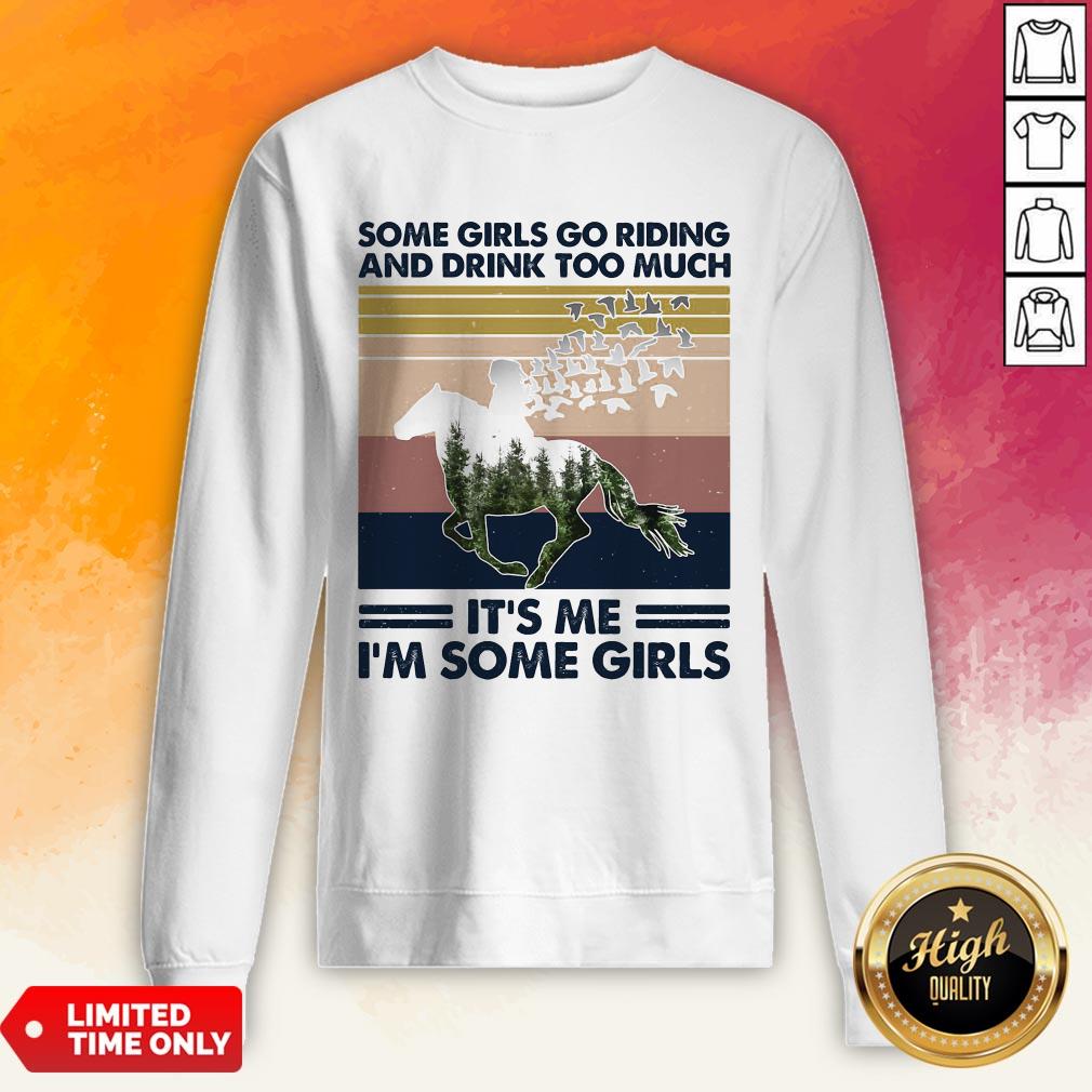 horse-some-girls-go-riding-and-drink-too-much-its-me-im-some-girls-vintage-retro-sweatshirt.jpg