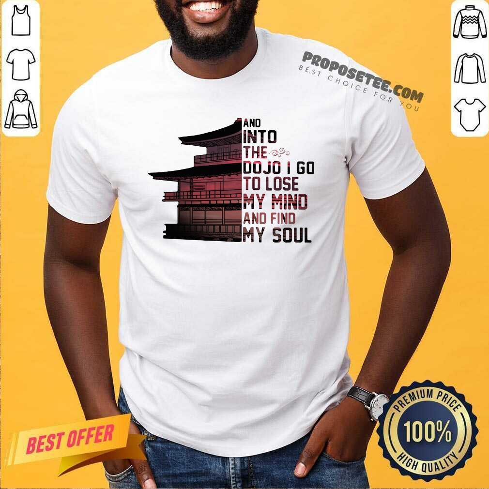 Hot And Into The Do Jo I Go To Lose My Mind And Find My Soul Shirt