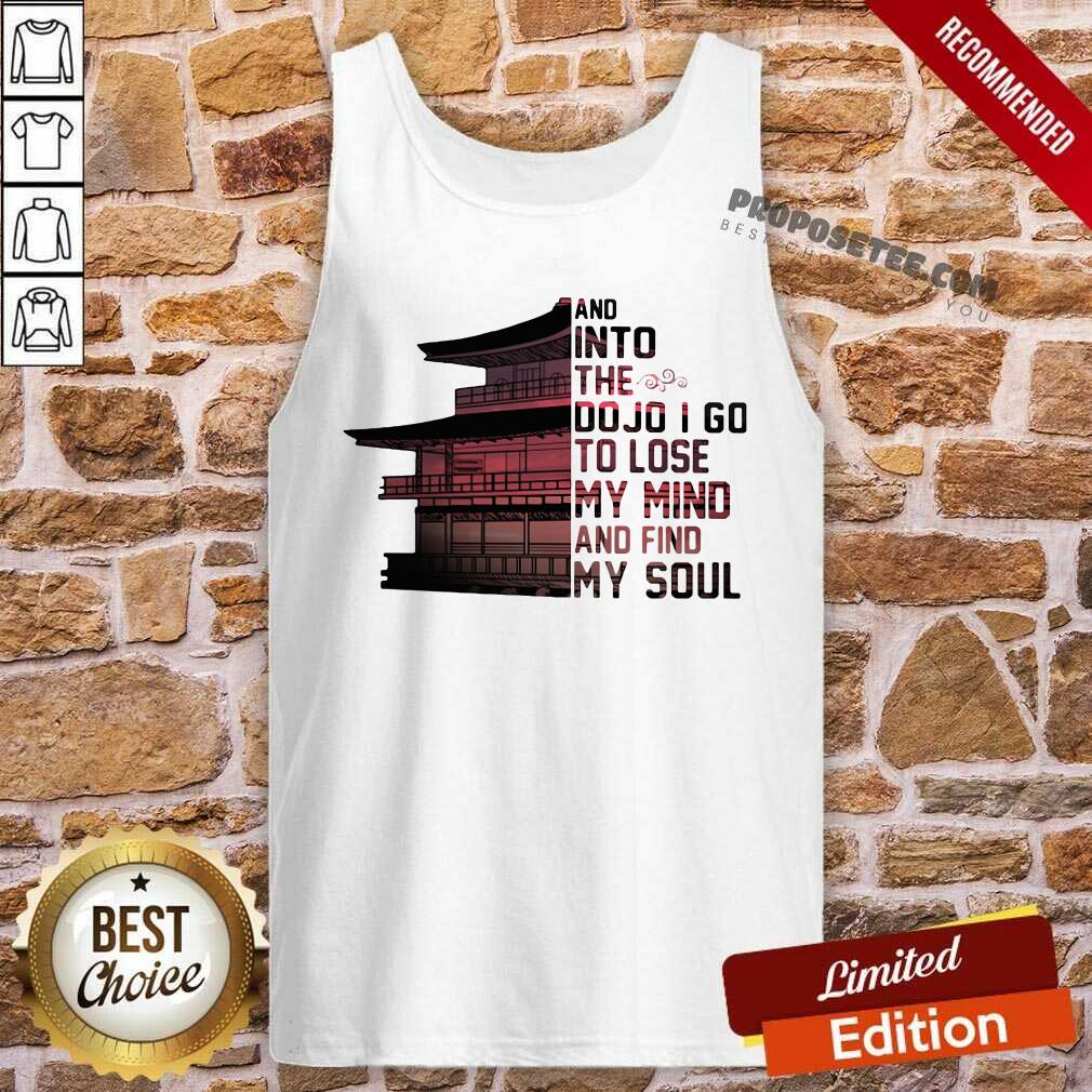 Hot And Into The Do Jo I Go To Lose My Mind And Find My Soul Shirt