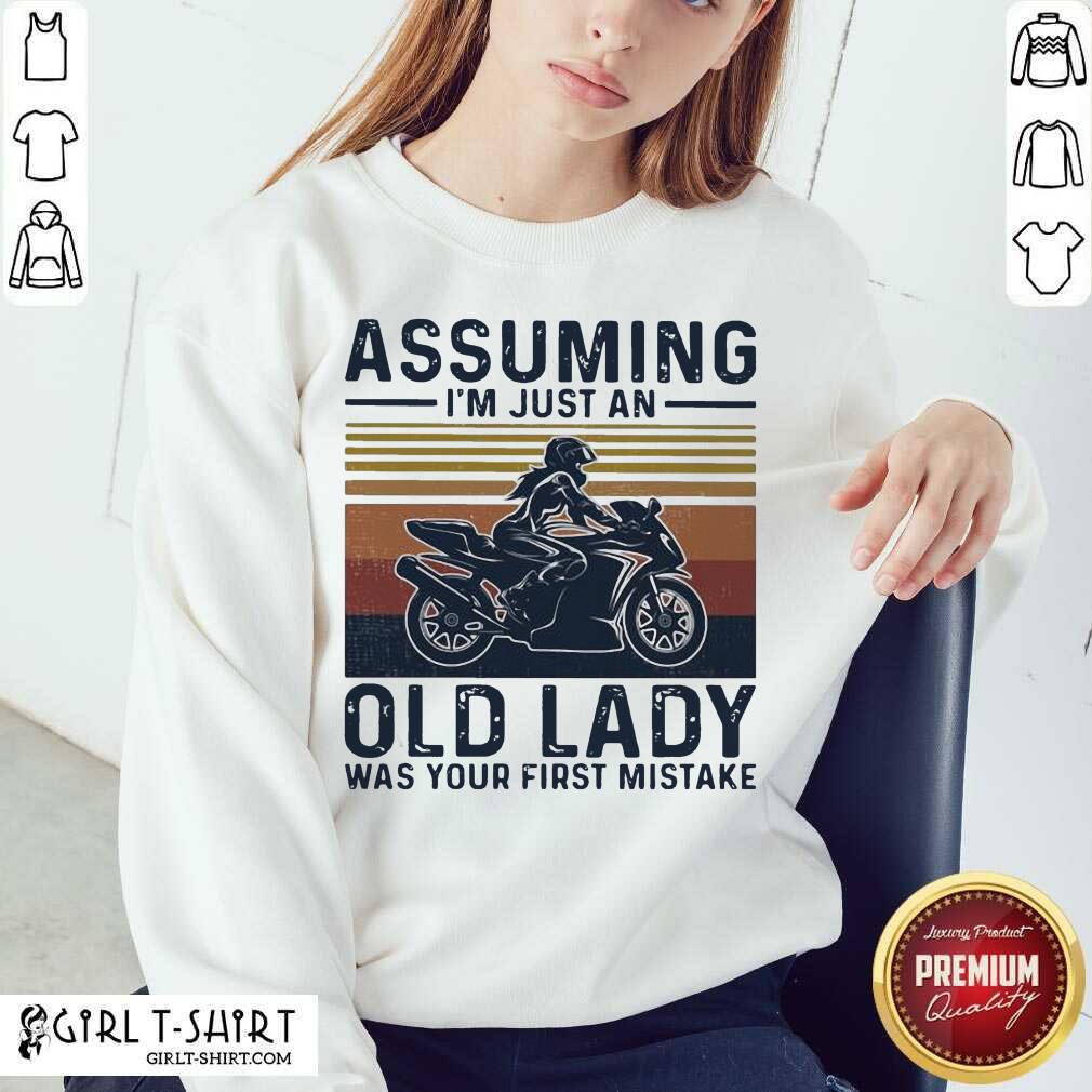 hot-assuming-im-just-an-old-lady-was-your-first-mistake-motocycling-vintage-sweatshirt.jpg