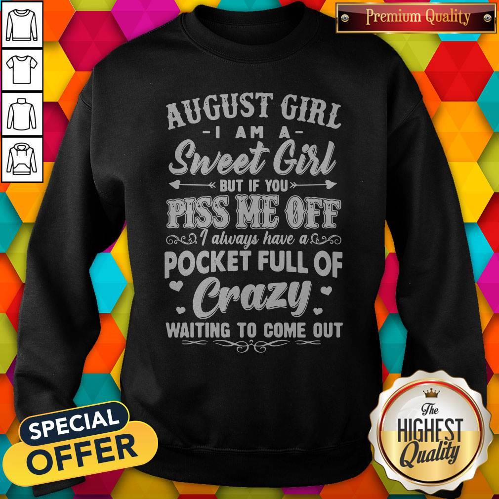hot-august-girl-i-am-a-sweet-girl-but-if-you-piss-me-off-pocket-full-of-crazy-sweatshirt.jpg