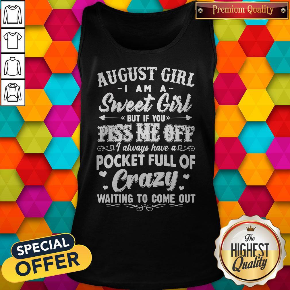 hot-august-girl-i-am-a-sweet-girl-but-if-you-piss-me-off-pocket-full-of-crazy-tank-top.jpg